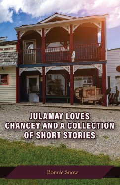 Julamay Loves Chancey and A Collection of Short Stories - Snow, Bonnie