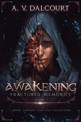 Awakening Fractured Memories Volume 01 - Dalcourt, A. V.