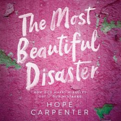 The Most Beautiful Disaster Lib/E: How God Makes Miracles Out of Our Mistakes - Carpenter, Hope