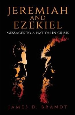 Jeremiah and Ezekiel: Messages to a Nation in Crisis - Brandt, James D.