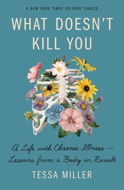 What Doesn't Kill You: A Life with Chronic Illness - Lessons from a Body in Revolt - Miller, Tessa