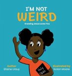 I'm Not Weird: Knowing Jesus Loves You