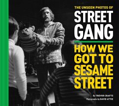 The Unseen Photos of Street Gang: How We Got to Sesame Street - Crafts, Trevor