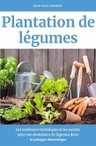 Plantation de légumes: Les meilleures techniques et les secrets pour une abondance de légumes dans le potager domestique (eBook, ePUB)