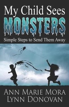 My Child Sees Monsters: Simple Steps to Send Them Away - Donovan, Lynn; Mora, Ann Marie
