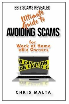 EBIZ SCAMS REVEALED Ultimate Guide to Avoiding Scams: for Work at Home eBiz Owners - Malta, Chris