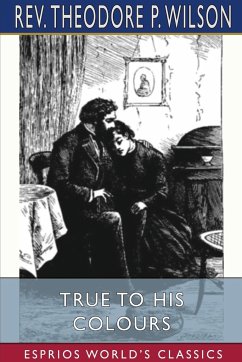 True to his Colours (Esprios Classics) - Wilson, Rev. Theodore P.