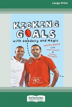 Kicking Goals with Goodesy and Magic (16pt Large Print Edition) - Heiss, Anita; Goodes, Adam; O'Loughlin, Michael