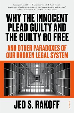 Why the Innocent Plead Guilty and the Guilty Go Free - Rakoff, Jed S