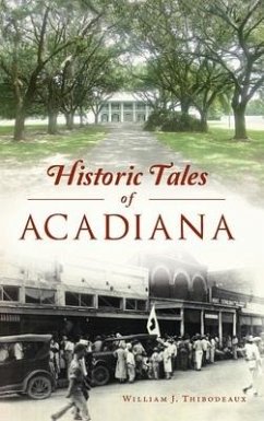 Historic Tales of Acadiana - Thibodeaux, William J.