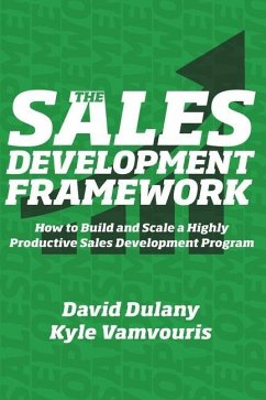 The Sales Development Framework: How to Build and Scale a Highly Productive Sales Development Program - Vamvouris, Kyle; Dulany, David