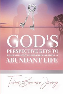 God's Perspective Keys To Building Healthy Relationships and Living an Abundant Life - Bruner-Jerry, Trina