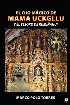 El ojo mágico de Mama Uckgllu y el tesoro de Rumiñahui - Torres, Marco Polo