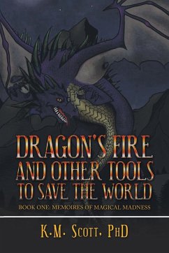 Dragon's Fire and Other Tools to Save the World - Scott, K. M.