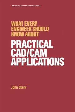 What Every Engineer Should Know about Practical Cad/cam Applications (eBook, ePUB) - Stark, John