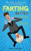 Farting Better: When Your Ass is Used to Farting, You Can't Keep it Quiet! The Best Guide on How to Fart Perfectly. Farting Like no One's Ever Done Before (eBook, ePUB)