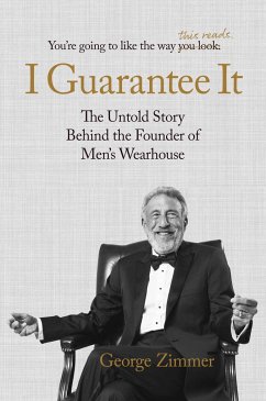 I Guarantee It: The Untold Story Behind the Founder of Men's Wearhouse - Zimmer, George