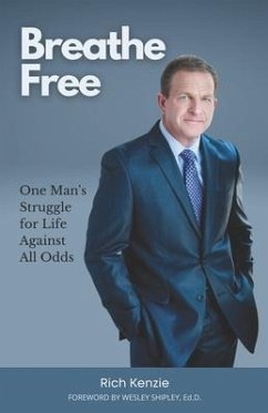 Breathe Free: One Man's Struggle for Life Against All Odds - Kenzie, Rich