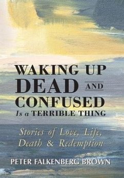 Waking Up Dead and Confused Is a Terrible Thing - Brown, Peter Falkenberg