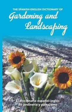 The Spanish-English Dictionary of Gardening and Landscaping: El diccionario español-inglés de jardinería y paisajismo - Miskowiec, Jay