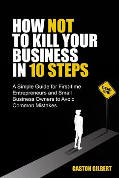 How not to kill your business in 10 steps - Gilbert, Gaston