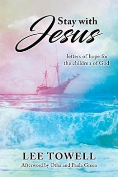 Stay With Jesus: - letters of hope for the children of God - Towell, Lee