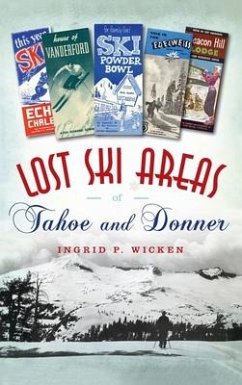 Lost Ski Areas of Tahoe and Donner - Wicken, Ingrid P.