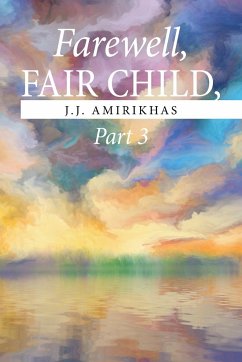 Farewell, Fair Child, Part 3 - Amirikhas, J. J.