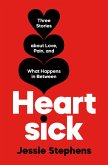 Heartsick: Three Stories about Love, Pain, and What Happens in Between