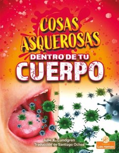 Cosas Asquerosas Dentro de Tu Cuerpo (Gross and Disgusting Stuff in Your Body) - Lundgren, Julie K