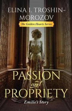 Passion and Propriety: Emilie's Story - Troshin-Morozov, Elina I.