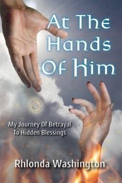 At The Hands Of Him: My Journey of Betrayal to Hidden Blessings - Washington, Rhlonda