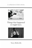 Things that happened or might have.: A collection of short stories