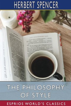 The Philosophy of Style (Esprios Classics) - Spencer, Herbert