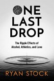 One Last Drop: The Ripple Effects of Alcohol, Athletics, and Love