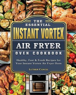 The Essential Instant Vortex Air Fryer Oven Cookbook - Cancel, Luther