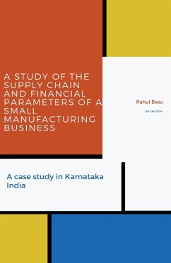 A Study of the Supply Chain and Financial Parameters of a Small Manufacturing Business - Basu, Rahul