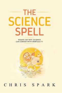 The Science Spell (Making Belief: Essays Towards a Natural, Magical, Intelligent Faith, #1) (eBook, ePUB) - Spark, Chris