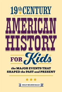 19th Century American History for Kids - Halls, Kelly Milner