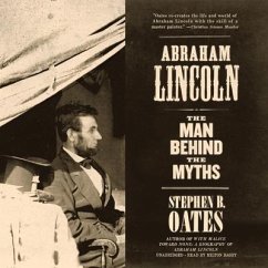 Abraham Lincoln: The Man Behind the Myths - Oates, Stephen B.