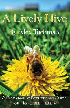 A Lively Hive, A Biodynamic Beekeeping Guide for Honeybee Health - Tuchman, Alex