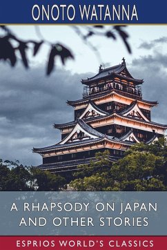 A Rhapsody on Japan and Other Stories (Esprios Classics) - Watanna, Onoto