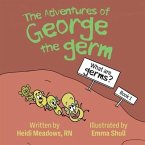 The Adventures of George the Germ: What are Germs?