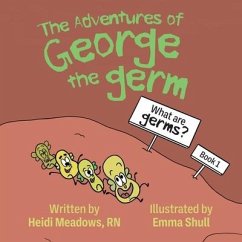 The Adventures of George the Germ: What are Germs? - Meadows, Heidi