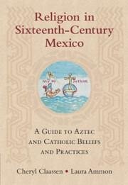 Religion in Sixteenth-Century Mexico - Claassen, Cheryl; Ammon, Laura