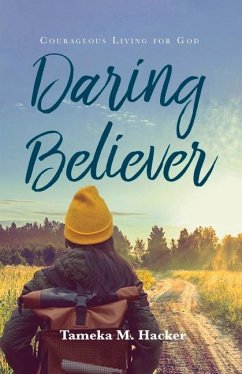 Daring Believer: Courageous Living for God - Hacker, Tameka M.