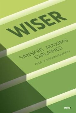 Wiser: Sanskrit Maxims Explained - V Krishnamurthy