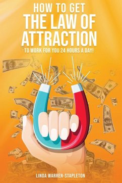 How To Get The Law Of Attraction To Work For You 24 Hours A Day! - Warren-Stapleton, Linda