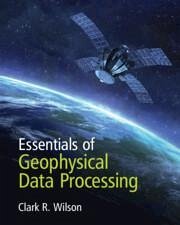 Essentials of Geophysical Data Processing - Wilson, Clark R. (University of Texas, Austin)