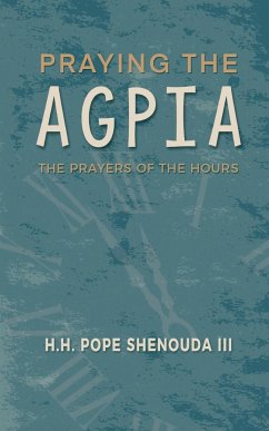 Praying the Agpia - The Prayers of the Hours - Shenouda Iii, H. H. Pope